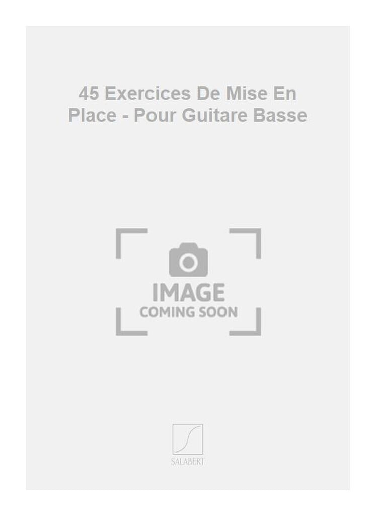 45 Exercices De Mise En Place - Pour Guitare Basse